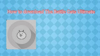 How to download the Battle cats Ultimate [upl. by Ritch]