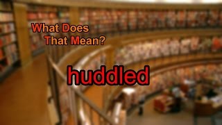 What does huddled mean [upl. by Burrows]