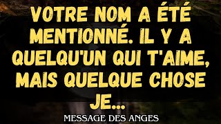 Votre nom a été mentionné Il y a quelquun qui taime mais quelque chose je message des anges [upl. by Herby]