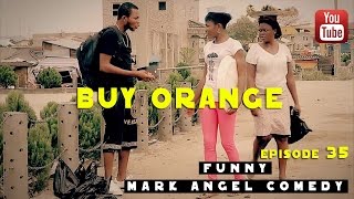 BUY ORANGE Mark Angel Comedy Episode 35 [upl. by Rianna]