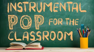 Instrumental Pop Music for the Classroom  2 Hours of Clean Pop Covers for Studying [upl. by Crosse]