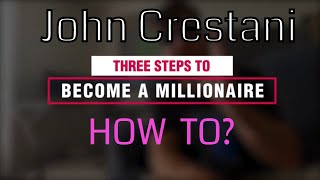 3 Steps To Become A Millionaire 💰 John Crestani stepbystep guide [upl. by Pincince]