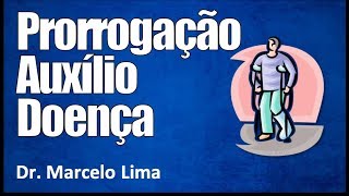 Saiba como prorrogar o Auxílio Doença  Dr Marcelo Lima [upl. by Ury]