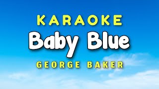 Baby Blue Karaoke Version George Baker [upl. by Henigman848]