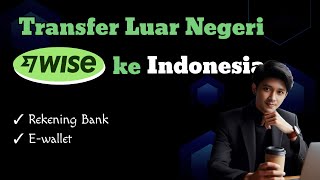 Cara Transfer Uang dari Luar Negeri ke Indonesia Wise Bisa Kirim ke Rekening Bank atau Ewallet [upl. by Ahsirak]