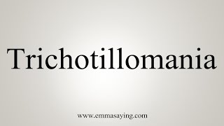 How To Say Trichotillomania [upl. by Garrott]