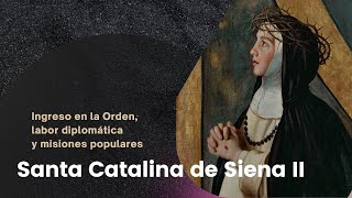 Santa Catalina de Siena II  Ingreso en la Orden labor diplomática y misiones populares [upl. by Sobmalarah781]