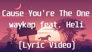 waykap feat Heli  Cause Youre The OneLyric Video [upl. by Sams72]