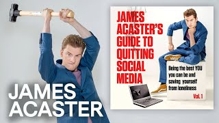 James Acasters Guide To Quitting Social Media Vol1  OUT NOW [upl. by Odnamla]