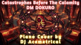 Catastrophes Before The Calamity  DM DOKURO Piano Cover by DJ Acemetrical [upl. by Desai]