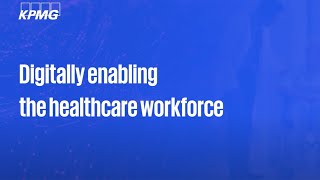 Digitally enabling the healthcare workforce [upl. by Enimsay]