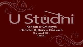 U Studni  koncert w Piaskach 12 marca 2016 [upl. by Wolk231]