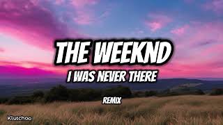 The Weeknd  I Was Never There Remix [upl. by Annahavas]