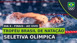 TROFÃ‰U BRASIL DE NATAÃ‡ÃƒO  SELETIVA OLÃMPICA  FINAIS  DIA 6  AO VIVO [upl. by Nereus810]