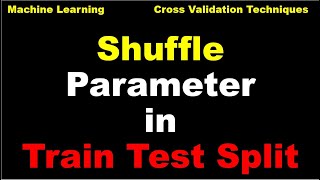 Shuffle parameter in traintestsplit  Shuffle parameter  Cross Validation  Machine Learning [upl. by Etterraj]