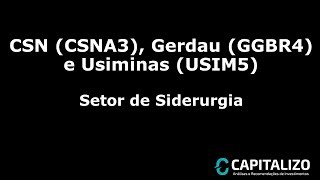 CSN CSNA3 Gerdau GGBR4 e Usiminas USIM5  Setor de Siderurgia [upl. by Eihcir]