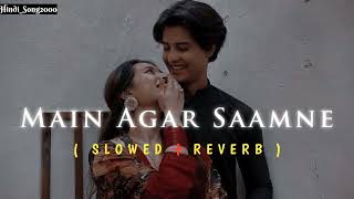 Mai agr saamne full audio song  Slowed amp Reverb song bollywood Hindisong2000 [upl. by Teragramyram387]