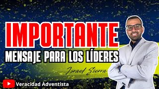 IMPORTANTE Mensaje a Los Líderes Predicación adventista 2024 Israel Sierra [upl. by Anirpas]