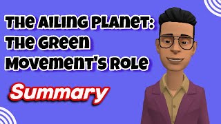 The Ailing Planet The Green Movements Role Class 11 summary [upl. by Ellerihs]