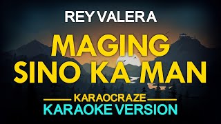 MAGING SINO KA MAN  Rey Valera KARAOKE Version [upl. by Aihsia720]