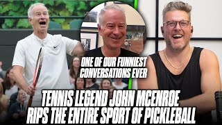 quotIts Great If You Arent Athleticquot Tennis LEGEND John McEnroe BURIES Pickleball To Pat McAfee [upl. by Euv2]