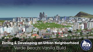 Zoning amp Developing an Urban Neighborhood Verde Beach  Vanilla Cities Skylines Build Ep 25 [upl. by Ailana274]