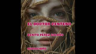 DOCTOR CENTENO  BENITO PÉREZ GALDÓS  AudioLibro  Voz Humana Real  NO IA [upl. by Debbie]