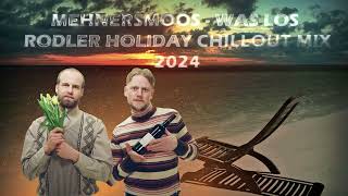 MEHNERSMOOS  Was Los  Rodler  Holiday Chillout Mix 2024 [upl. by Zoila287]