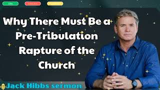 Jack Hibbs sermon  Why There Must Be a Pre Tribulation Rapture of the Church [upl. by Imuyam]