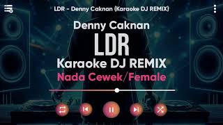 Karaoke LDR  Denny Caknan Versi DJ REMIX Nada CewekFemale  Lirik Tanpa Vokal [upl. by Egon175]