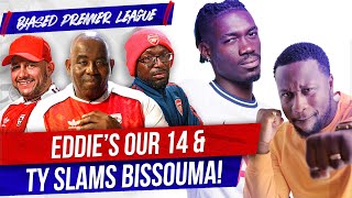 Eddies Our 14 amp Ty Slams Bissouma  Biased Premier League Show ft Babatunde [upl. by Sedda]