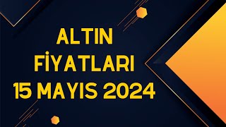 Altın Fiyatları  15 Mayıs 2024 [upl. by Howie]