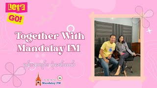 Together With Mandalay FM Ep 20 [upl. by Antone71]