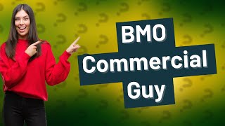 Who is the BMO commercial guy [upl. by Richardson155]