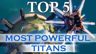 Planetary Annihilation TITANS  Top 5 Most Powerful TITANS [upl. by Loriner619]