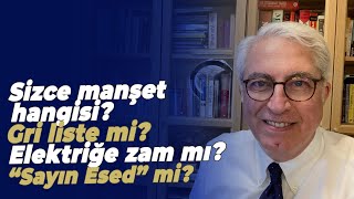 Sizce manşet hangisi Gri liste mi Elektriğe zam mı “Sayın Esed” mi [upl. by Zetneuq2]