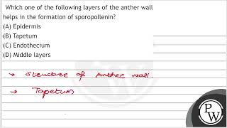 Which one of the following layers of the anther wall helps in the formation of sporopollenin A [upl. by Ruvolo961]