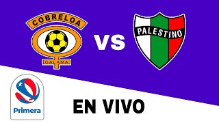 Cobreloa 31 Palestino en vivo Primera Chile [upl. by Ruby866]