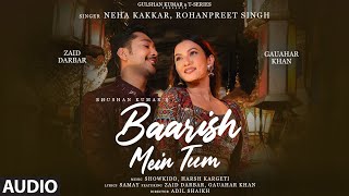 Neha Kakkar Rohanpreet Baarish Mein Tum Audio  Gauahar Zaid Showkidd Harsh Samay Bhushan K [upl. by Konrad801]