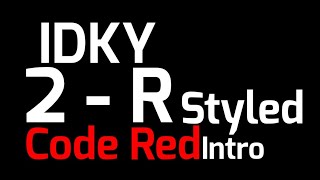 IDKY2  R  Code Red Styled Intro [upl. by Schurman]