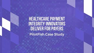 Healthcare Payers Integration Case Study with PilotFish Middleware [upl. by Sirahs]