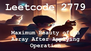 Leetcode 2779  Maximum Beauty of an Array After Applying Operation [upl. by Ynatirb]