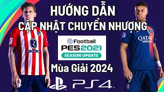 Hướng Dẫn Cập Nhật Chuyển Nhượng PES 21 Mới Nhất Mùa Hè 2024 Trên Máy PS4 [upl. by Berkman746]