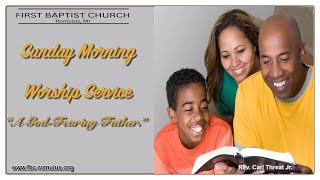 A GodFearing Father  FBC Sunday Worship Service 6162024 [upl. by Dorree511]