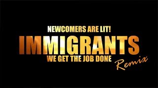 Immigrants We Get The Job Done Remix by Newcomers Are Lit  Official MV [upl. by Zacek]