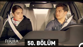 Adını Feriha Koydum 50 Bölüm [upl. by Edmonda470]