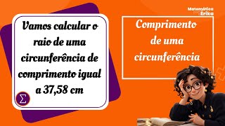 Vamos calcular o raio de uma circunferência de comprimento igual a 3758 cm [upl. by Ailehs]