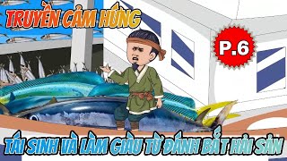 Tái sinh và làm giàu từ đánh bắt hải sản  phần 6 [upl. by Andrel785]