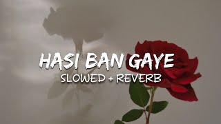 Hasi Ban Gaye Slowed  Reverb [upl. by Logan]