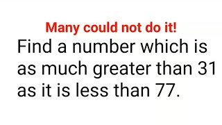 Find a number which is as much greater than 31 as it is less than 77 Many failed to do it [upl. by Ecnarual]